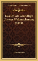 Das Ich Als Grundlage Unserer Weltanschauung (1893) 1167676688 Book Cover