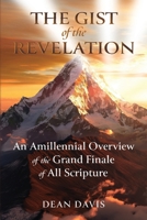 The Gist of Revelation: An Amillennial Overview of the Grand Finale of All Scripture 1646451171 Book Cover