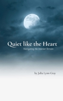 Quiet like the Heart Navigating the Interior Terrain 937527845X Book Cover