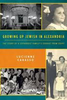 Growing Up Jewish in Alexandria: The Story of a Sephardic Family's Exodus from Egypt 1500446351 Book Cover