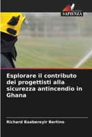 Esplorare il contributo dei progettisti alla sicurezza antincendio in Ghana (Italian Edition) 6207975979 Book Cover