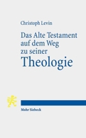 Das Alte Testament Auf Dem Weg Zu Seiner Theologie: Grundzã1/4ge Der Religionsgeschichte Und Der Hermeneutik 3161641728 Book Cover