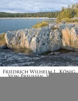 Friedrich Wilhelm I., König Von Preussen, Volume 2... 1271057743 Book Cover
