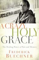 A Crazy, Holy Grace: The Healing Power of Pain and Memory 0310349761 Book Cover