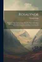 Rosalynde: Euphues Golden Legacie, Found After His Death in His Cell at Silexedra, Bequeathed to Philavtvs Sonnes, Nursed Up With Their Father in England, Fetcht From the Canaries 1022539205 Book Cover