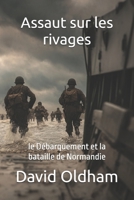 Assaut sur les rivages: le Débarquement et la bataille de Normandie (French Edition) B0FMLC61PY Book Cover