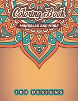 MANDALAS AND MORE Coloring Book: 100 Amazing Mandalas Patterns Is The Ultimate Mandala Coloring Book for Stress Relief and Relaxation B08L76QZJ3 Book Cover