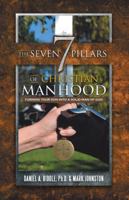 The Seven Pillars of Christian Manhood: Turning Your Son Into a Solid Man of God 1512770302 Book Cover