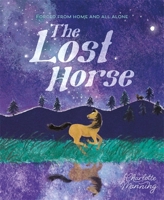The Lost Horse: Forced from Home and All Alone 1445181428 Book Cover