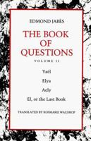 The Book of Questions: Volume II [IV. Yael, V. Elya, VI. Aely, VII. El, Or the Last Book] 0819561037 Book Cover