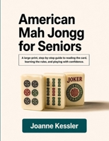 American Mah Jongg for Seniors: A large-print, step-by-step guide to reading the card, learning the rules, and playing with confidence B0HC4CVXXS Book Cover