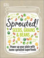 Sprouted!: Grow and Enjoy Your Own Superfood Sprouts 1465462716 Book Cover