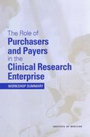 The Role of Purchasers and Payers in the Clinical Research Enterprise: Workshop Summary 0309083494 Book Cover