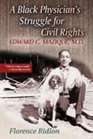 A Black Physician's Struggle for Civil Rights: Edward C. Mazique, M.D. 0826333397 Book Cover