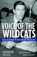 Voice of the Wildcats: Claude Sullivan and the Rise of Modern Sportscasting 0813154618 Book Cover