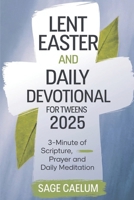 Lent and Easter Daily Devotional for tweens 2025: 3minute of Scripture, Prayer and Daily Meditation B0DV6KDPD1 Book Cover