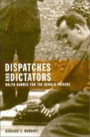 Dispatches and Dictators: Ralph Barnes for the Herald Tribune 0870715461 Book Cover