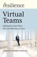 Resilience: Virtual Teams: Holding the Center When You Can't Meet Face-To-Face 1789046912 Book Cover
