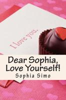 Dear Sophia, Love Yourself! 1511440023 Book Cover