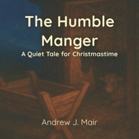 The Humble Manger: A Quiet Tale for Christmastime B0G52RLZHN Book Cover