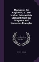 Mechanics for Engineers, a Text-Book of Intermediate Standard; With 200 Diagrams and Numerous Examples 1356475086 Book Cover
