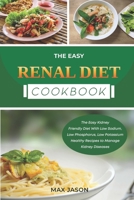 EASY RENAL DIET COOKBOOK: The Easy Kidney Friendly Diet With Low Sodium, Low Phosphorus, Low Potassium Healthy Recipes to Manage Kidney Diseases B086PLBGW2 Book Cover