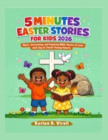 5 Minutes Easter Stories for Kids 2026: Short, Interesting and Inspiring Bible Stories of Love and Joy to Touch Young Hearts B0GQPLTBDY Book Cover