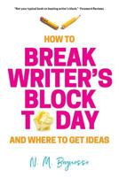 How to Break Writer's Block Today & Where to Get Ideas 154634974X Book Cover