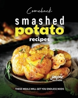 Comeback Smashed Potato Recipes: These Meals Will Get You Endless Nods B0C9SBTJ28 Book Cover