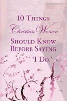 10 Things Christian Women Should Know Before Saying 'I Do' 1419630857 Book Cover