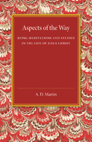 Aspects of the Way: Being Meditations and Studies in the Life of Jesus Christ 1107458749 Book Cover