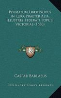 Poematum Liber Novus In Quo, Praeter Alia, Illustres Federati Populi Victoriae (1630) 1120676592 Book Cover