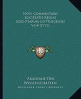 Novi Commentarii Societatis Regiae Scientiarum Gottingensis V3-4 (1773) 1104782235 Book Cover