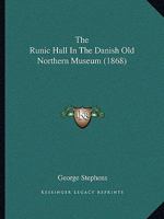 The Runic Hall in the Danish Old-Northern Museum... 3337735444 Book Cover