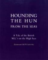 Hounding the Hun from the Seas: A Tale of the British M.l. OS on the High Seas 1843426838 Book Cover