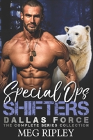 Special Ops Shifters: Dallas Force: The Complete Series Collection (Shifter Nation) B089M1H76W Book Cover