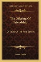 The Offering Of Friendship: Or Tales Of The Five Senses 1377590364 Book Cover