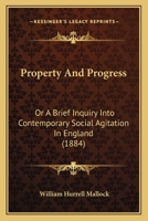 Property and Progress; Or, a Brief Inquiry Into Contemporary Social Agitation in England 1540661180 Book Cover