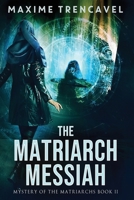 Matriarch Messiah : Mystery of the Matriarchs Book II 0999335065 Book Cover