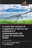 Il ruolo dei sistemi di irrigazione a bacino nel sostenere il sostentamento dei gruppi di auto-aiuto (SHG) (Italian Edition) 6209908012 Book Cover
