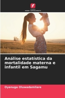 Análise estatística da mortalidade materna e infantil em Sagamu (Portuguese Edition) 6209687113 Book Cover