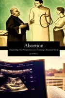 Abortion: Expanding Our Perspectives and Forming a Nuanced View B0CJ44YHGC Book Cover