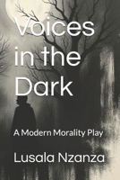 Voices in the Dark: A Modern Morality Play B0FNMD41MK Book Cover