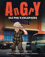 Angry Ole Phil's Escapades (Stories of a Young Gere Bear) B0GKJSK152 Book Cover