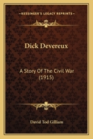 Dick Devereux: A Story Of The Civil War... 1012711374 Book Cover