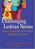 Challenging Lesbian Norms: Intersex, Transgender, Intersectional, and Queer Perspectives 1560236442 Book Cover