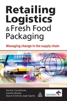 Retailing Logistics and Fresh Food Packaging: Managing Change in the Supply Chain 0749455179 Book Cover