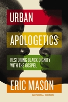 Urban Apologetics: Restoring Black Dignity with the Gospel 0310100941 Book Cover