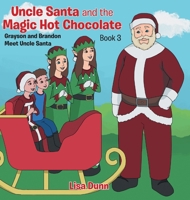 Uncle Santa and the Magic Hot Chocolate: Grayson and Brandon Meet Uncle Santa 1662435088 Book Cover