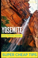 Super Cheap Yosemite: How to enjoy a $1,000 trip to Yosemite for $250 1093341742 Book Cover